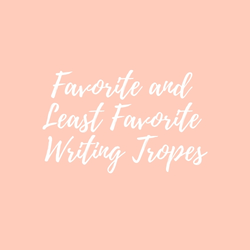 My Favorite/Least Favorite Writing Tropes