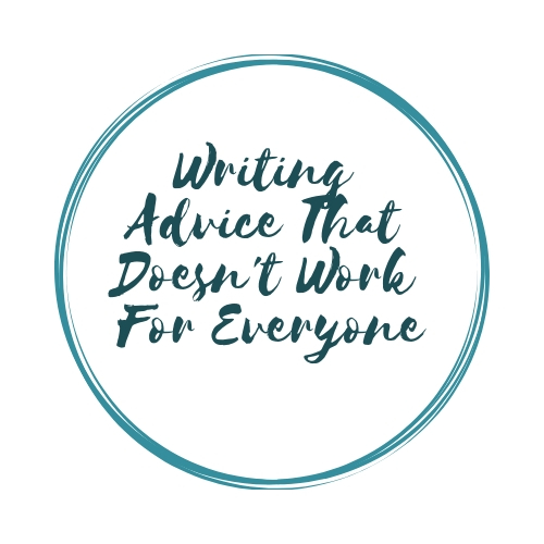 Writing Advice That Doesn’t Work For Everyone